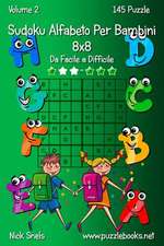 Sudoku Alfabeto Per Bambini 8x8 - Da Facile a Difficile - Volume 2 - 145 Puzzle