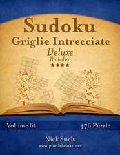 Sudoku Griglie Intrecciate Deluxe - Diabolico - Volume 61 - 476 Puzzle