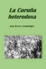 La Coruna Heterodoxa, Una Breve Cronologia