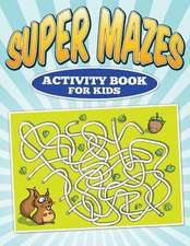 Super Mazes - Activity Book for Kids