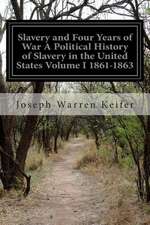 Slavery and Four Years of War a Political History of Slavery in the United States Volume I 1861-1863