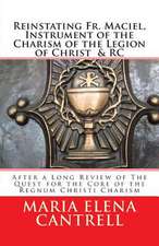 Reinstating Fr. Maciel, Instrument of the Charism of the Legion of Christ & Rc