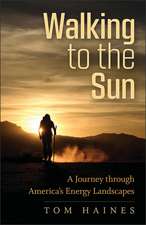 Walking to the Sun: A Journey through America's Energy Landscapes 