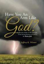 Have You an Arm Like God?: A Thematic Study on the Character of the Saving Greatness of God in the Book of Job