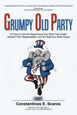 Grumpy Old Party: 20 Tips on How the Republicans Can Shed Their Anger, Reclaim Their Respectability, and Win Back the White House