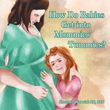 How Do Babies Get Into Mommies' Tummies?