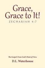 Grace, Grace to It! Zechariah 4