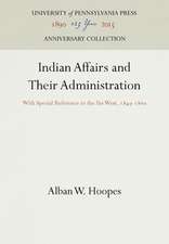 Indian Affairs and Their Administration – With Special Reference to the Far West, 1849–186