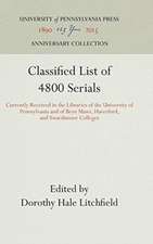 Classified List of 4800 Serials – Currently Received in the Libraries of the University of Pennsylvania and of Bryn Mawr, Haverford, and Swar