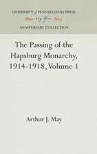 The Passing of the Hapsburg Monarchy, 1914–1918, Volume 1