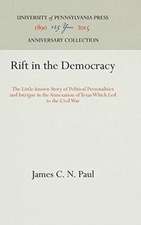 Rift in the Democracy – The Little–known Story of Political Personalities and Intrigue in the Annexation of Texas Which Led to the Civil War