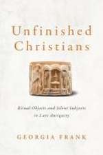 Unfinished Christians – Ritual Objects and Silent Subjects in Late Antiquity