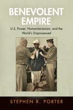 Benevolent Empire – U.S. Power, Humanitarianism, and the World`s Dispossessed