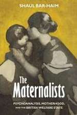 The Maternalists – Psychoanalysis, Motherhood, and the British Welfare State