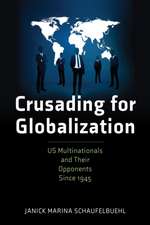 Crusading for Globalization – US Multinationals and their Opponents Since 1945