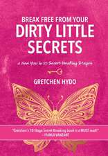 Break Free From Your Dirty Little Secrets