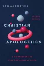 Christian Apologetics – A Comprehensive Case for Biblical Faith