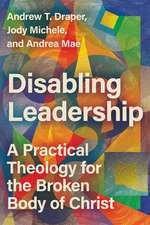 Disabling Leadership – A Practical Theology for the Broken Body of Christ