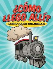 Libro Para Colorear Como Llego Alli?