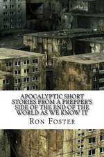 Apocalyptic Short Stories from the Prepper Side of the End of the World as We Know It