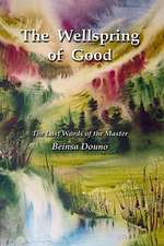 The Wellspring of Good: The Last Words of the Master