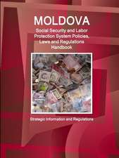 Moldova Social Security and Labor Protection System Policies, Laws and Regulations Handbook - Strategic Information and Regulations