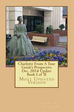 Charlotte from a Tour Guide's Perspective Dec. 2014 Update Book I of II