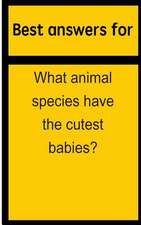 Best Answers for What Animal Species Have the Cutest Babies?