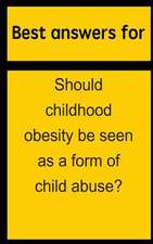 Best Answers for Should Childhood Obesity Be Seen as a Form of Child Abuse?