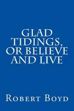 Glad Tidings, or Believe and Live