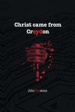 Christ Came from Croydon