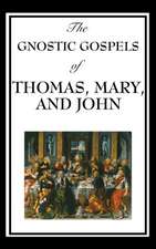 The Gnostic Gospels of Thomas, Mary, and John