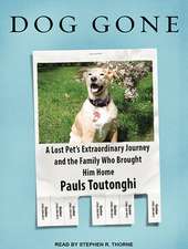 Dog Gone: A Lost Pet S Extraordinary Journey and the Family Who Brought Him