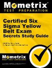 Certified Six SIGMA Yellow Belt Exam Secrets Study Guide: Cssgb Test Review for the Six SIGMA Yellow Belt Certification Exam