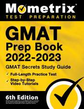 GMAT Prep Book 2022-2023 - GMAT Study Guide Secrets, Full-Length Practice Test, Step-by-Step Video Tutorials