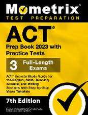 ACT Prep Book 2023 with Practice Tests - 3 Full-Length Exams, ACT Secrets Study Guide for the English, Math, Reading, Science, and Writing Sections with Step-By-Step Video Tutorials