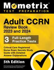 Adult Ccrn Review Book 2023 and 2024 - 3 Full-Length Practice Tests, Critical Care Registered Nurse Exam Secrets Study Guide with Detailed Answer Explanations