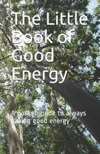 The Little Book of Good Energy