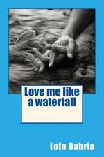 Love Me Like a Waterfall