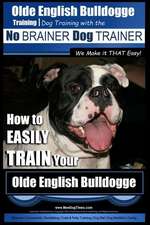 Olde English Bulldogge Training Dog Training with the No Brainer Dog Trainer We Make It That Easy!