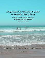 Inspirational & Motivational Quotes on Beautiful Beach Prints to Cope with Parental Alienation, Dysfunctional Relationships, and Loss of Love