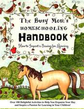 The Busy Mom's Homeschooling Handbook