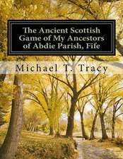 The Ancient Scottish Game of My Ancestors of Abdie Parish, Fife