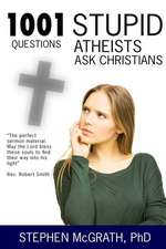 1001 Stupid Questions Atheists Ask Christians