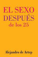 Sex After 25 (Spanish Edition) - El Sexo Despues de Los 25