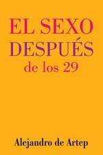 Sex After 29 (Spanish Edition) - El Sexo Despues de Los 29