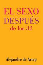 Sex After 32 (Spanish Edition) - El Sexo Despues de Los 32