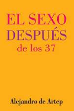 Sex After 37 (Spanish Edition) - El Sexo Despues de Los 37