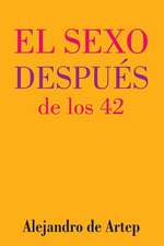 Sex After 42 (Spanish Edition) - El Sexo Despues de Los 42