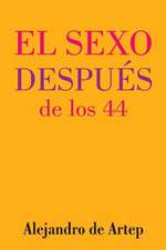 Sex After 44 (Spanish Edition) - El Sexo Despues de Los 44